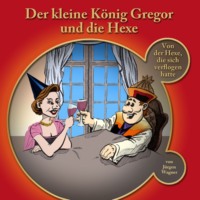 . Der kleine K?nig Gregor, Kapitel 3: Der kleine K?nig Gregor und die Hexe
