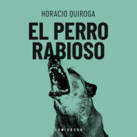 Horacio Quiroga. El perro rabioso