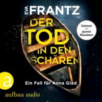 . Der Tod in den Sch?ren - Ein Fall f?r Anna Glad - Anna Glad ermittelt, Band 2 (Ungek?rzt)