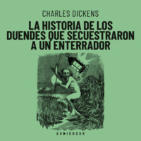 Charles Dickens. La historia de los duendes que secuestraron a un enterrador