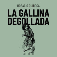 Horacio Quiroga. La galina degollada