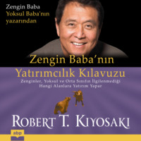 Роберт Кийосаки. Zengin Baba'nın Yatırımcılık Kılavuzu - Zenginler, yoksul ve orta sınıfın ilgilenmediği hangi alanlara yatırım yapar (Ungek?rzt)