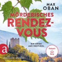 . M?rderisches Rendezvous - Ein Krimi aus S?dtirol - Ein Fall f?r Tiberio Tanner, Band 3 (Ungek?rzt)