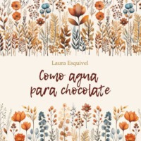 . Шоколад на крутом кипятке / Como Agua Para Chocolate.