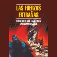 Рубен Дарио. Чуждые силы. Рассказы латиноамериканских писателей / Las Fuerzas Extranas. Cuentos de los Escritores Latinoamericanos