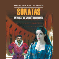 Рамон дель Валье-Инклан. Сонаты. Воспоминания маркиза де Брадомина / Sonatas. Memorias del Marques de Bradomin