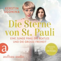 . Die Sterne von St. Pauli - Eine junge Frau, die Beatles und die Gro?e Freiheit - St. Pauli-Dilogie, Nummer 1 (Ungek?rzt)