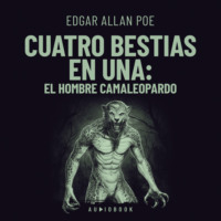 Edgar Allan Poe. Cuatro bestias en una: el hombre camaleopardo (Completo)