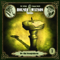 Sir Arthur Conan Doyle. Holmes & Watson, Folge 7: Classics: Die f?nf Orangenkerne