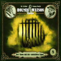 Sir Arthur Conan Doyle. Holmes & Watson, Folge 8: Classics: Der Mann mit der entstellten Lippe