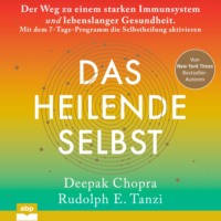 . Das heilende Selbst - Der Weg zu einem starken Immunsystem und lebenslanger Gesundheit. Mit dem 7-Tage-Programm die Selbstheilung aktivieren (Ungek?rzt)