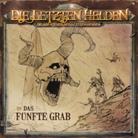 Paul Burghardt. Die Letzten Helden, Die Abenteuer der Letzten Helden, Folge 23: Das f?nfte Grab