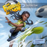 Aikaterini Maria Schl?sser. Die Fussballbande, Folge 21: Unaufhaltsam!
