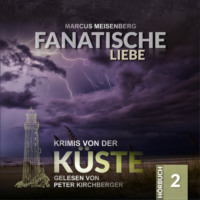 . Fanatische Liebe - Krimis von der K?ste, Folge 2 (Ungek?rzt)