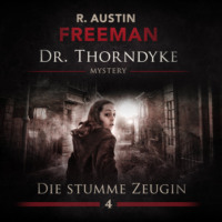 R. Austin Freeman. John Evelyn Thorndyke Mysterys, Folge 4: Die stumme Zeugin