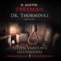 R. Austin Freeman. John Evelyn Thorndyke Mysterys, Folge 5: Helen Vardon's Gest?ndnis