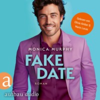 Monica Murphy. Fake Date - Die Dating Serie, Band 2 (Ungek?rzt)