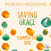 . Saving Grace. Flammen der Liebe. - Love Again, Band 2 (ungek?rzt)