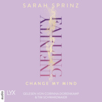 Sarah Sprinz. Infinity Falling - Change My Mind - Infinity-Reihe, Teil 2 (Ungek?rzt)
