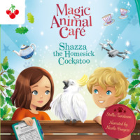 . Shazza the Homesick Cockatoo - Magic Animal Cafe, Book 2 (unabridged)