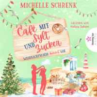Michelle Schrenk. Kommt Zeit, kommt Kuss - Caf? mit Sylt und Zucker, Band 4 (ungek?rzt)