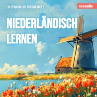. Niederl?ndisch lernen - Sprachkurse f?r Anf?nger (ungek?rzt)