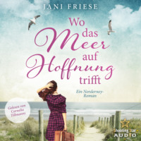 Jani Friese. Wo das Meer auf Hoffnung trifft - Schwestern im Herzen - Ein Norderney Roman, Band 1 (ungek?rzt)
