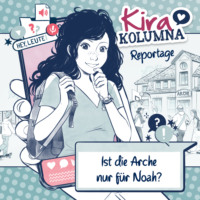 . Kira Kolumna, Kira Kolumna Reportage, Ist die Arche nur f?r Noah?