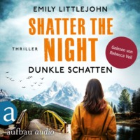 Emily Littlejohn. Shatter the Night - Dunkle Schatten - Gemma Monroe, Band 4 (Ungek?rzt)