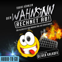 Tobias K?hnlein. Der Wahnsinn rechnet ab! - Die Wahnsinn-Reihe - Das Allerletzte vom anderen Ende der Servicew?ste, Band 3 (ungek?rzt)