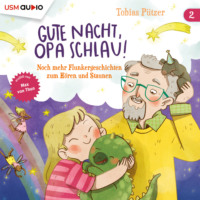 . Noch mehr Flunkergeschichten zum H?ren und Staunen - Gute Nacht, Opa Schlau, Band 2 (ungek?rzt)