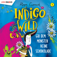 . Gib dem Monster keine Schokolade - Indigo Wild, Band 1 (ungek?rzt)