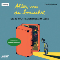 Christoph Hein. Alles, was du brauchst - Die 20 wichtigsten Dinge im Leben (ungek?rzt)