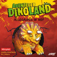 Linda  Chapman. Abenteuer Dinoland, Teil 1: Allosaurus in Not (Ungek?rzt)