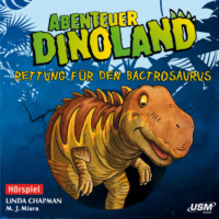 Linda  Chapman. Abenteuer Dinoland, Teil 2: Rettung f?r den Bactrosaurus (Ungek?rzt)