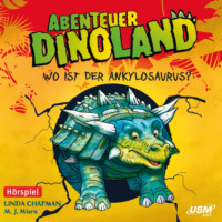 Linda  Chapman. Abenteuer Dinoland, Teil 3: Wo ist der Ankylosaurus? (Ungek?rzt)
