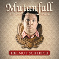 Helmut Schleich. Mutanfall
