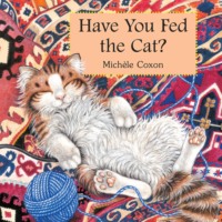 Michele Coxon. Have You Fed the Cat? (Unabridged)