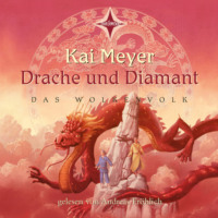 Kai  Meyer. Drache und Diamant - Das Wolkenvolk, Teil 3 (ungek?rzt)
