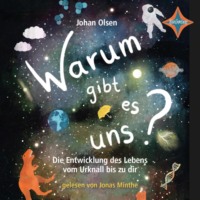 . Warum gibt es uns? Die Entwicklung des Lebens vom Urknall bis zu dir (ungek?rzt)