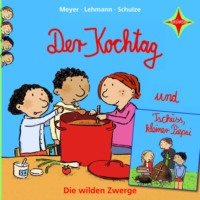 Meyer. Der Kochtag / Tsch?ss, kleiner Piepsi - Die wilden Zwerge, Teil 2 (ungek?rzt)