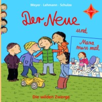 Meyer. Der Neue / Mara muss mal - Die wilden Zwerge, Teil 1 (ungek?rzt)