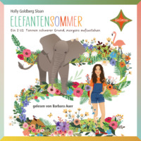 Holly Goldberg Sloan. Elefantensommer - Ein 2 ? Tonnen schwerer Grund, morgens aufzustehen (gek?rzt)