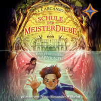 J.J. Arcanjo. Das vergessene Labyrinth - Schule der Meisterdiebe, Teil 2 (ungek?rzt)