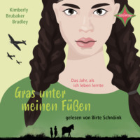 . Gras unter meinen F??en - Das Jahr, als ich leben lernte (ungek?rzt)