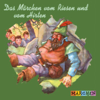 Jacob und Wilhelm Grimm. Das M?rchen vom Riesen und vom Hirten (ungek?rzt)