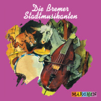 Jacob und Wilhelm Grimm. Die Bremer Stadtmusikanten
