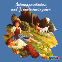 Jacob und Wilhelm Grimm. Schnuppern?schen und Zappelschw?nzchen (ungek?rzt)