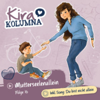 . Kira Kolumna, Folge 16: Mutterseelenallein
