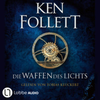 Ken Follett. Die Waffen des Lichts - Kingsbridge-Roman, Band 5 (Ungek?rzt)